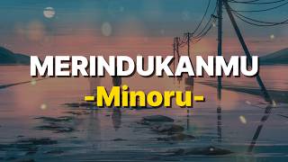 Download lagu MERINDUKANMU - MINORU (Lyrics) mp3 Download lagu MERINDUKANMU - MINORU (Lyrics) mp3
