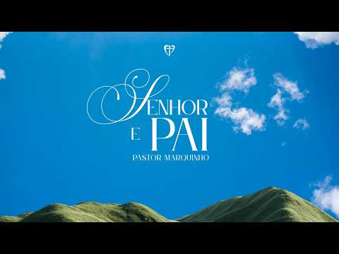SENHOR E PAI | Pr. Marquinho
