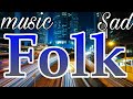 Wonderful Sad Folk Music Best Sad Music 2022