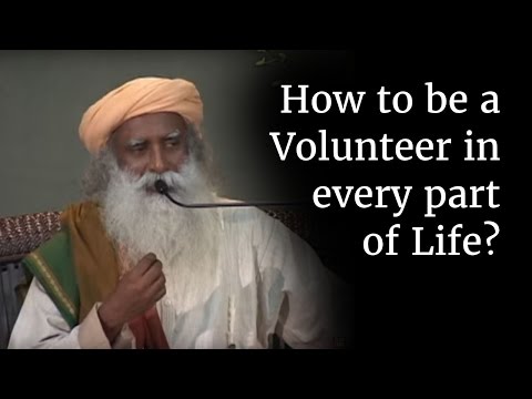 How to be a Volunteer in every part of Life? | Sadhguru