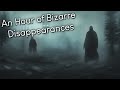 1 Hour of Bizarre Disappearances in America