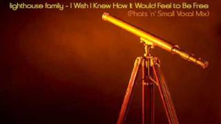 Lighthouse Family - I Wish I Knew How It Would Feel to Be Free (Phats &#39;n&#39; Small Vocal Mix)