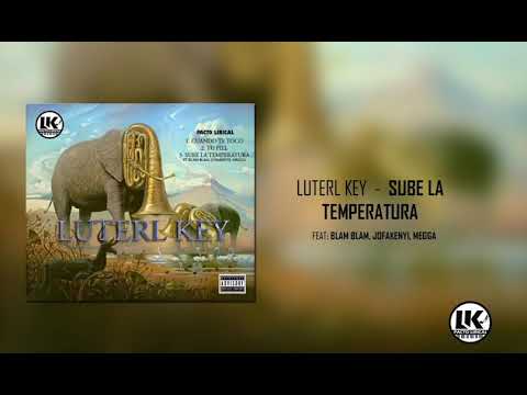 Luterl Key - Sube la temperatura FT Blam Blam, Jofakenyi, Megga