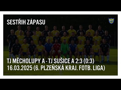 Sestřih zápasu TJ Měcholupy A - TJ Sušice A 2:3 (0:3) 16.03.2025