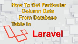 How To Get Particular Column Data From Database Table In Laravel