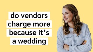 Do Vendors Charge More Just Because It's a Wedding