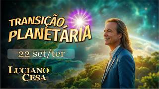 22 set, TRANSIÇÃO PLANETÁRIA. LUCIANO CESA. Compartilhem !