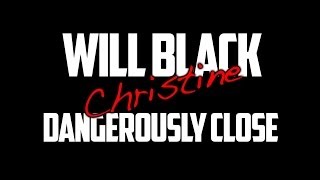 Will Black - Christine, Dangerously Close (Lyric Video)