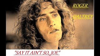 HQ  ROGER DALTREY of the Who - SAY IT AINT SO JOE  BEST VERSION!  High Fidelity Audio HQ &amp; lyrics
