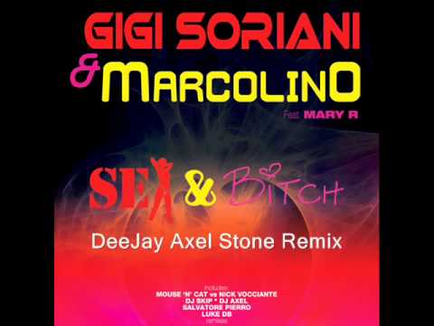 Gigi Soriani & Marcolino - Sex & Bitch (Deejay Axel Stone Remix)