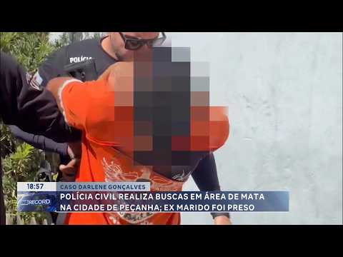 Caso Darlene Gonçalves: Polícia Civil faz buscas em mata de Peçanha; ex-marido foi preso.