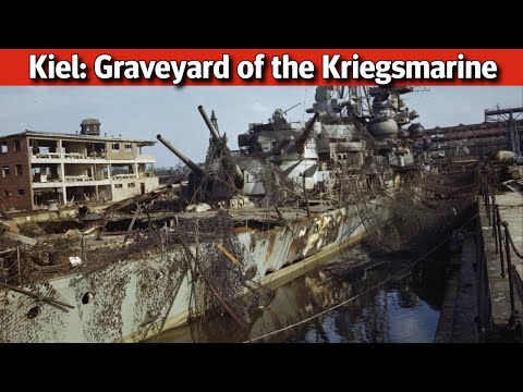 Kiel 1945: The Graveyard of the Kriegsmarine