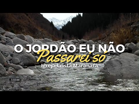 O JORDÃO EU NÃO PASSAREI SÓ - LOUVOR IGREJA CRISTÃ MARANATA