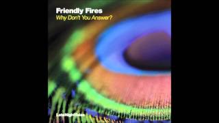 Friendly Fires - Why Won't You Answer (Jay Shepheard Dub)