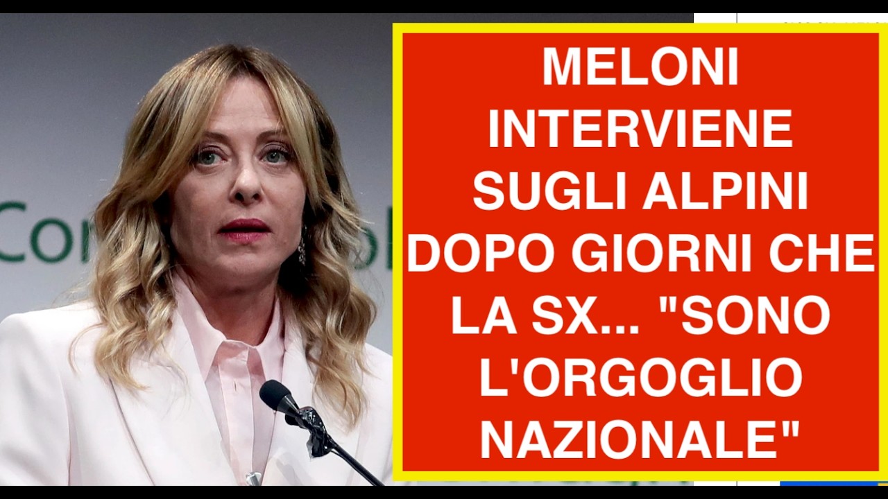 MELONI INTERVIENE SUGLI ALPINI DOPO GIORNI CHE LA SX... "SONO L'ORGOGLIO NAZIONALE"