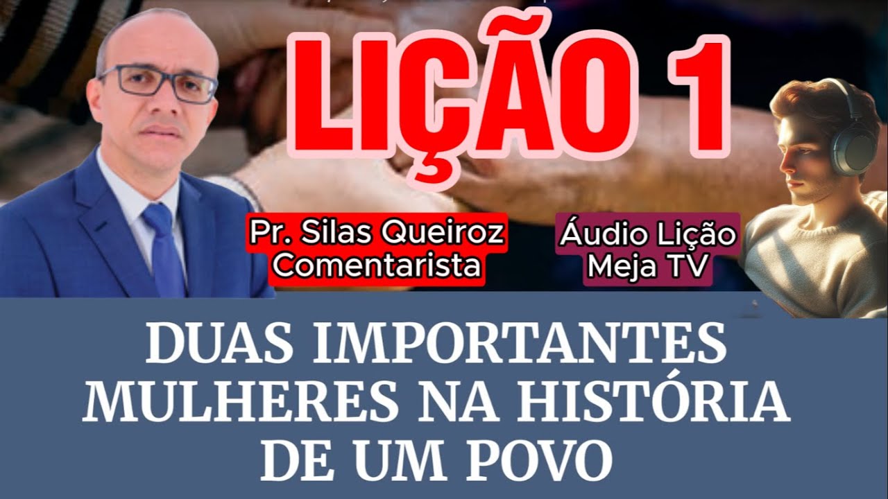 Lição 1 Duas Importantes Mulheres na História de um Povo | (Comentarista Pr Silas Queiroz)