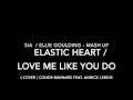 Sia - Elastic Heart/Ellie Goulding - Love me like ...