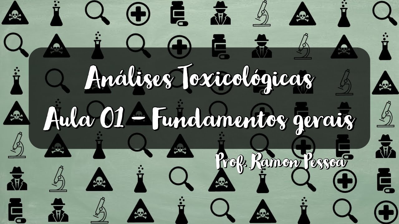 Aula 01 - Fundamentos gerais das Análises Toxicológicas