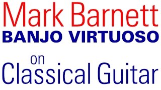 Mark Barnett on classical guitar - Malaguena - banjo legend Mark Barnett