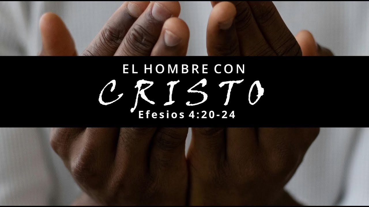 El Hombre con Cristo - Efesios 4:20-24
