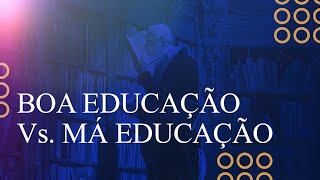 Entenda a real diferença entre uma boa e uma má educação