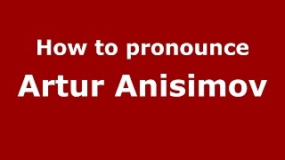 How to pronounce Artur Anisimov