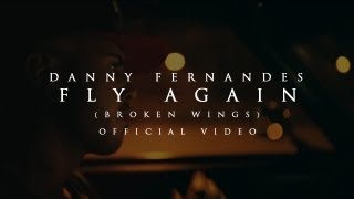 Danny Fernandes - Fly Again (Broken Wings) [Official Video]