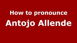 How to pronounce Antojo Allende