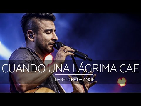 Alex Campos - Cuando una lágrima cae - Concierto Derroche de amor (HD) 2016