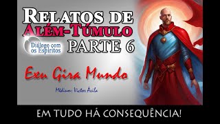 História de Exu Gira Mundo - Em TUDO há consequências! [Relatos de Além-túmulo - Parte 6]