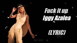 Iggy Azalea - Fuck It Up (LYRIC)