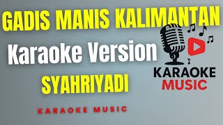 Download lagu SYAHRIYADI - GADIS MANIS KALIMANTAN ( Karaoke Version ) mp3 Download lagu SYAHRIYADI - GADIS MANIS KALIMANTAN ( Karaoke Version ) mp3