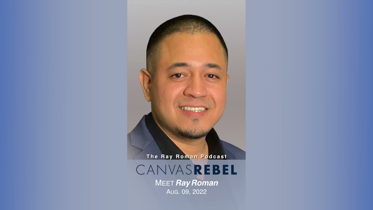 Meet Ray Roman - Canvas Rebel Interview (08-09-22)