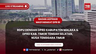 BAM DPR RI - RDPU DENGAN DPRD KABUPATEN MALAKA & DPRD KAB. TIMOR TENGAH SELATAN, NUSA TENGGARA TIMUR