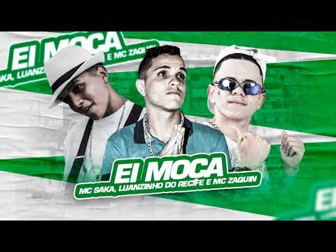 LUANZINHO DO RECIFE , MC SAKA Feat. MC ZAQUIN -EI MOÇA