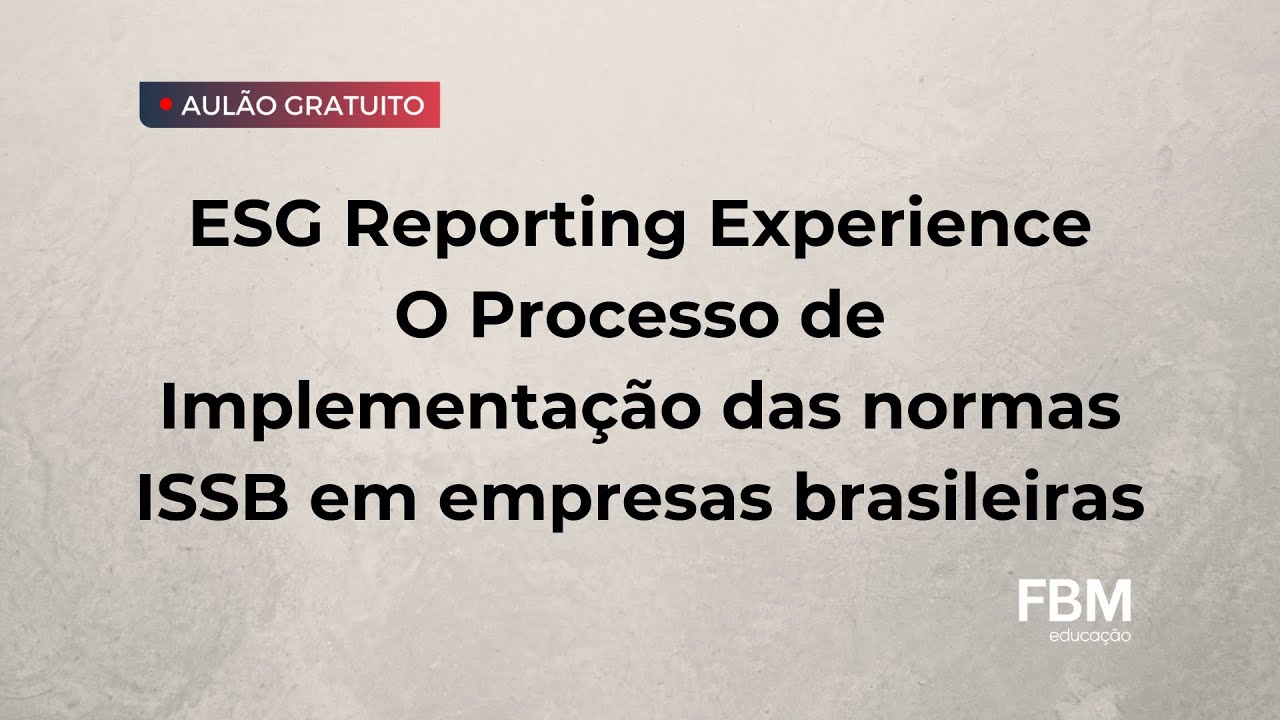 ESG Reporting Experience | O Processo de Implementação das normas do ISSB em empresas Brasileiras