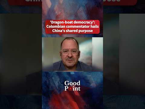 'Dragon-boat democracy': Colombian commentator hails China's shared purpose