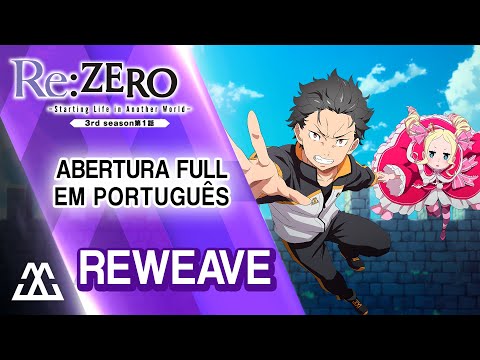RE:ZERO Temporada 3 Abertura Completa em Português - Reweave (PT-BR)