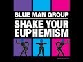 Blue Man Group Shake Your Euphemism