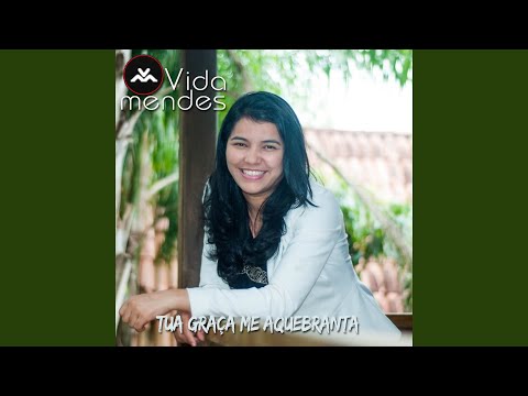 Tua Graça Me Aquebranta (gracefully Broken) - Vida Mendes