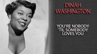 DINAH WASHINGTON - YOU'RE NOBODY 'TIL SOMEBODY LOVES YOU