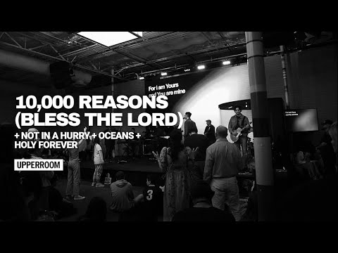 10,000 Reasons (Bless The Lord) + Not In A Hurry + Oceans + Holy Forever - UPPERROOM