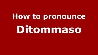How to pronounce Ditommaso