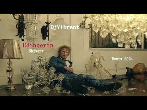 DjVibrant - EdSheeran  - Shivers - Remix 2024