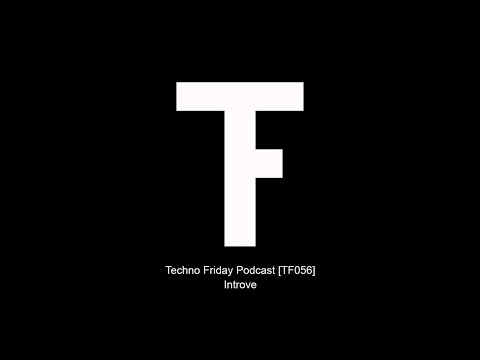 Techno Friday Podcast - Introve [TF056]