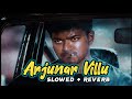 Arjunar Villu Slowed Reverb Gilli