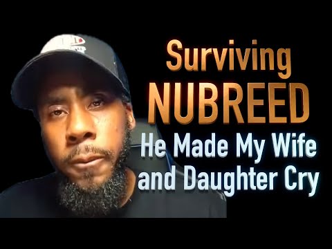 Surviving Nubreed Global Truth Er brachte meine Frau und meine Tochter zum Weinen