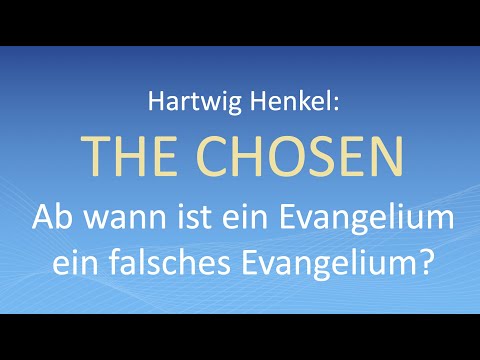 Hartwig Henkel: THE CHOSEN - Ab wann ist ein Evangelium ein falsches Evangelium?