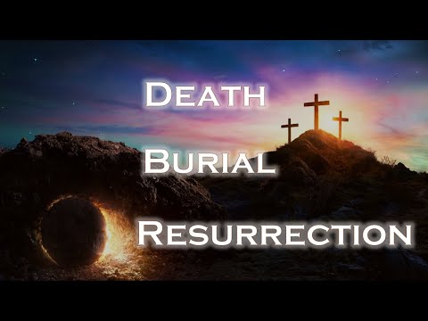 Death - Burial - Resurrection (4-24-25)