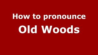 How to pronounce Old Woods